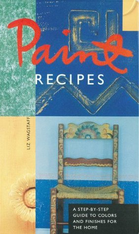 Paint Recipes: A Step-by-Step Guide to Colors and Finishes for the Home (Paperback)