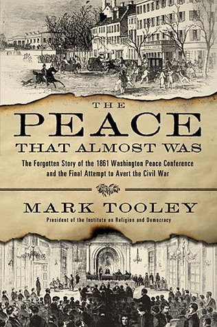 The Peace That Almost Was: The Forgotten Story of the 1861 Washington Peace Conference and the Final Attempt to Avert the Civil War (Hardcover)