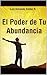 El Poder de Tu Abundancia: Al Trascender el EGO Encuentras Tu Abundancia (Spanish Edition)