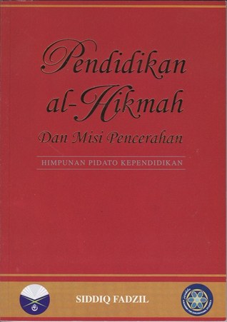 Pendidikan al-Hikmah dan Misi Pencerahan : Himpunan Pidato Kependidikan Siddiq Fadzil (Paperback)