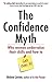 The Confidence Myth: Why Women Undervalue Their Skills, and How to Get Over It