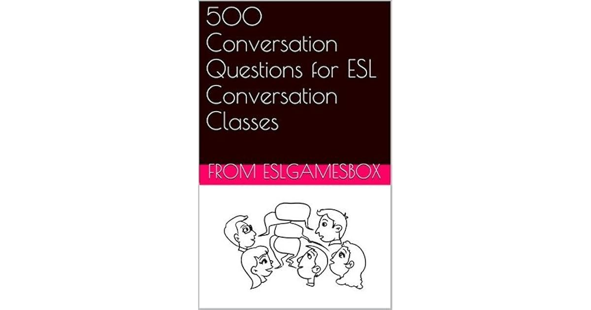 500 Conversation Questions For ESL Conversation Classes By Andrew Berlin