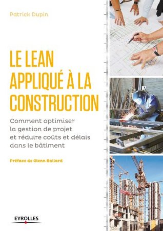 Le LEAN appliqué à la construction: Comment optimiser la gestion de projet et réduire coûts et délais dans le bâtiment (Blanche BTP) (French Edition)