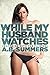 While My Husband Watches by A.B. Summers