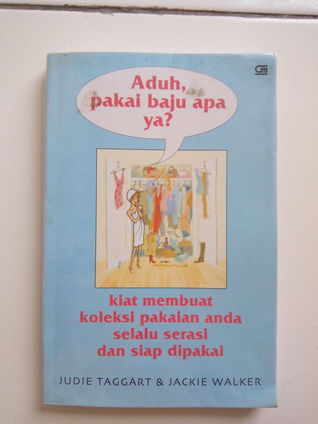 Aduh, pakai baju apa ya? Kiat membuat koleksi pakaian anda selalu serasi dan siap dipakai.