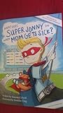 What Does Super Jonny Do When Mom Gets Sick? by Simone Colwill