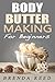 Body Butter Making For Beginners by Brenda Reed