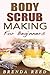 Body Scrub Making For Beginners by Brenda Reed