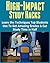 High-Impact Study Hacks: Learn the Techniques Top Students Use To Get Amazing Grades & Cut Study Time in Half: (Study Hacks - Study Habits - Study Guide)