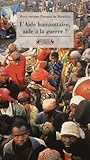 L'aide humanitaire, aide à la guerre? L'aide humanitaire, aide à la guerre?