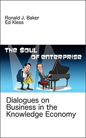 The Soul of Enterprise: Dialogues on Business in the Knowledge Economy