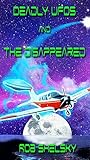 Deadly UFOs And The Disappeared