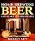 Home Brewing Beer And Other Juicing Recipes: How to Brew Beer Explained in Simple Steps
