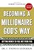 Becoming a Millionaire God's Way: Getting Money to You, Not from You
