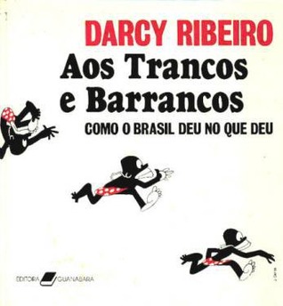Aos trancos e barrancos: como o brasil deu no que deu
