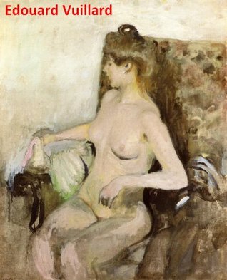 105 Color Paintings of Edouard Vuillard - French Post-Impressionist Painter (November 11, 1868 - June 21, 1940)