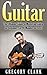 Guitar: The Ultimate Guide to Mastering Guitar for Beginners in 30 Minutes or Less! (Guitar - Guitar for Beginners - Guitar Lessons - Guitar Cords - Guitar ... - Guitar Scales - How to Play Guitar)