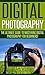 Digital Photography: The Ultimate Guide to Mastering Digital Photography for Beginners in 30 Minutes or Less! (Digital Photography - Photography - landscape ... - Photography Lighting - Portraits)
