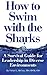 How to Swim With the Sharks: A Survival Guide for Leadership in Diverse Environments