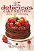 27 Delicious Cake Baking and Cake Decorating Recipes: Cake Baking and Cake Decorating (Cake Recipes) (Cake Recipes, Cake Baking, Cake Decorating)