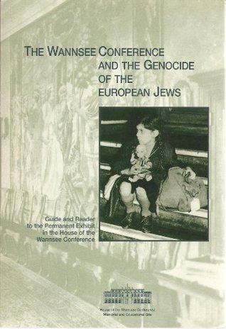 The Wannsee Conference and the Genocide of the European Jews Guide and Reader to the Permanent Exhibit in the House of the Wannsee Conference (Paperback)