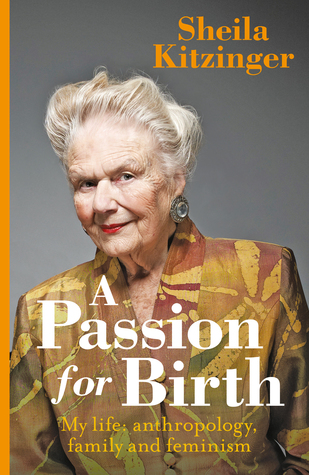 A Passion for Birth: My Life - Anthropology, Family and Feminism