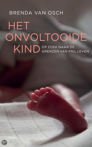 Het onvoltooide kind, op zoek naar de grenzen van prilleven (Paperback)