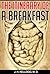 THE ITINERARY OF A BREAKFAST: A Popular Account of the Travels of a Breakfast through the Food Tube and of the Ten Gates and Several Stations through Which It Passes.