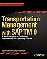 Transportation Management with SAP TM 9: A Hands-on Guide to Configuring, Implementing, and Optimizing SAP TM