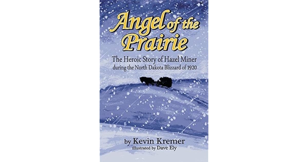 Angel of the Prairie The Heroic Story of Hazel Miner During the North