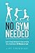 No Gym Needed - Quick & Simple Workouts for Gals on the Go: Get a Toned Body in 30 Minutes or Less