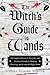 The Witch's Guide to Wands: A Complete Botanical, Magical, and Elemental Guide to Making, Choosing, and Using the Right Wand