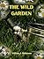 The Wild Garden (Illustrated): A Classic Garden Philosophy Book