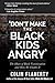 Don't Make the Black Kids Angry