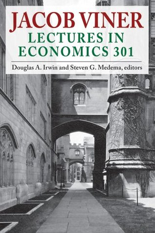 Jacob Viner: Lectures in Economics 301 (Economics Classics Book 1)