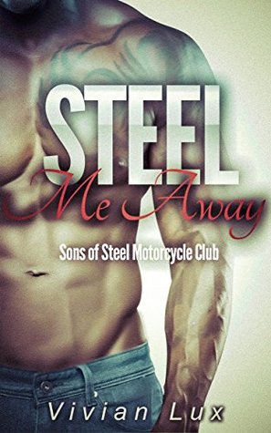 Steel Me Away (Sons of Steel Motorcycle Club, #2)