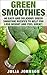 Green Smoothies: 40 Easy An...