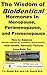 The Wisdom of Bioidentical Hormones In Menopause, Perimenopause, and Premenopause: How to Balance Estrogen, Progesterone, Testosterone, Growth Hormone; Heal Insulin, Adrenals, Thyroid; Lose Belly Fat