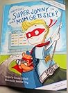 What Does Super Jonny Do When Mum Gets Sick? (U.K. version). by Simone Colwill