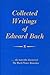 Collected Writings of Edward Bach [. . . the man who discovered flower remedies]