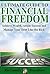 Financial Freedom: Ultimate Guide to Achieve Wealth, Attain Success and Manage Your Debt (Financial Freedom Quest, Financial Freedom Seminar, Financial ... Investments, Insurance, Financial Plans)