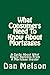 What Consumers Need To Know About Mortgages: A Guide About What Really Happens From A Mortgage Insider