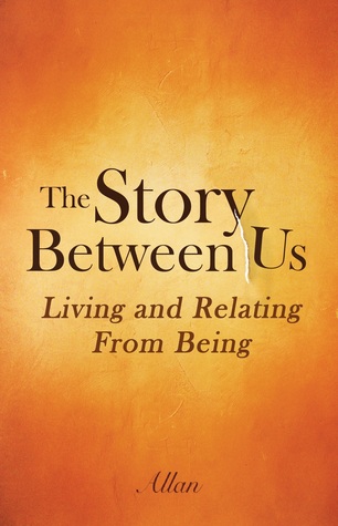 The Story Between Us: Living and Relating From Being (Paperback)