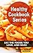Healthy Cookbook Series: Eat the Foods You Love, and Dash