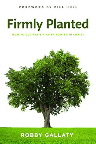 Firmly Planted: How to Cultivate a Faith Rooted in Christ (Kindle Edition)