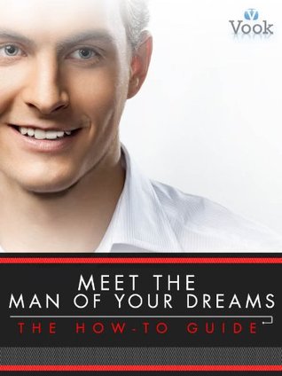 Meet the Man of Your Dreams: The How-To Guide (Kindle Edition)