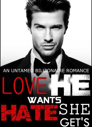 Love he want hate she gets: (billionaire untamed)