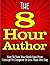 The 8 HOUR AUTHOR - How To Take Your Book Idea From Concept T... by Dan Howe