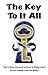 The Key To It All