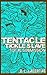 Tentacle Tickle Slave: Total Submission (Alien Tickling Erotica)